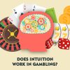 Does Intuition Work In Gambling?