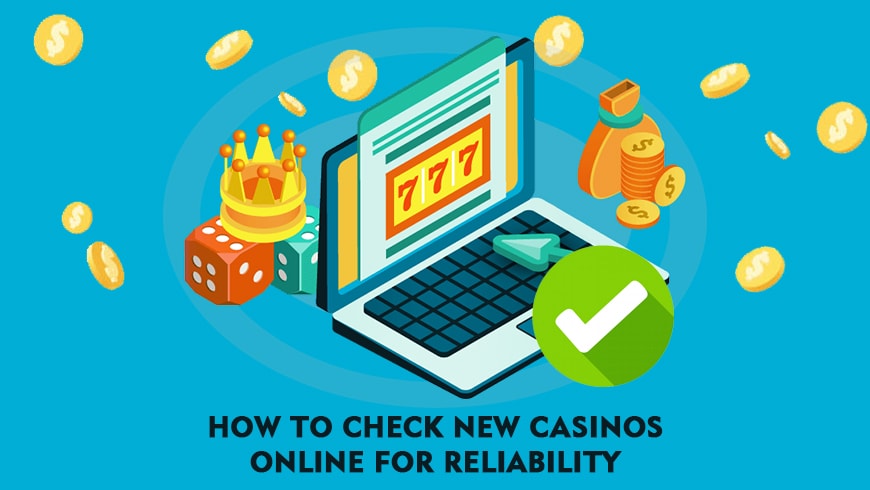 How to Check New Casinos Online for Reliability