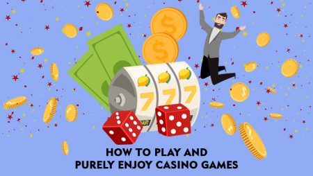 How to Play and Purely Enjoy Casino Games