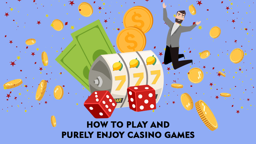 How to Play and Purely Enjoy Casino Games