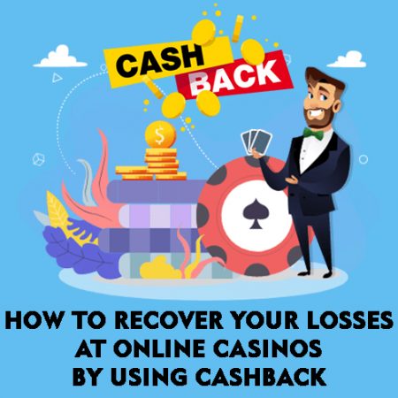 How to Recover Your Losses at Online Casinos by Using Cashback