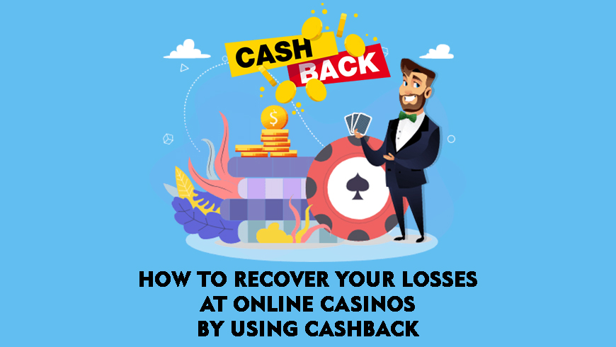 How to Recover Your Losses at Online Casinos by Using Cashback