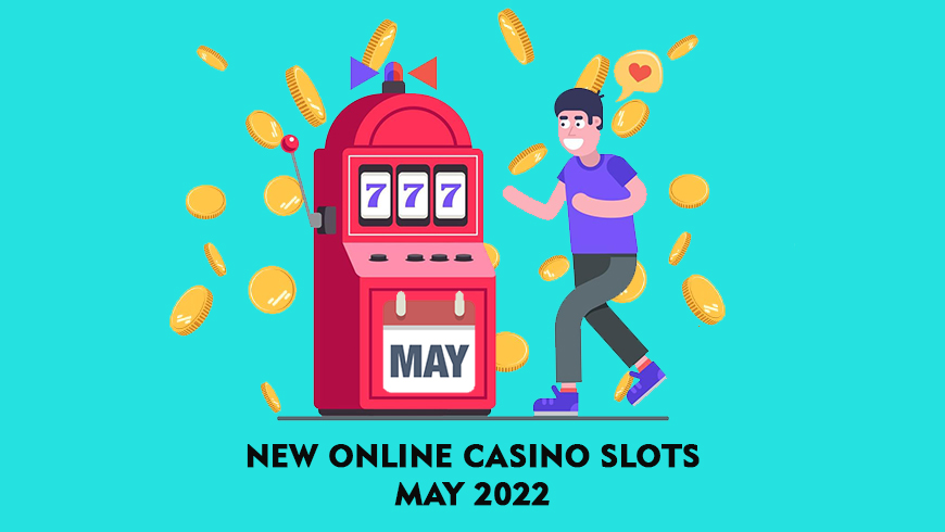 New Online Casino Slots May 2022