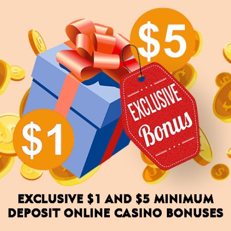 Exclusive $1 and $5 Minimum Deposit Online Casino Bonuses