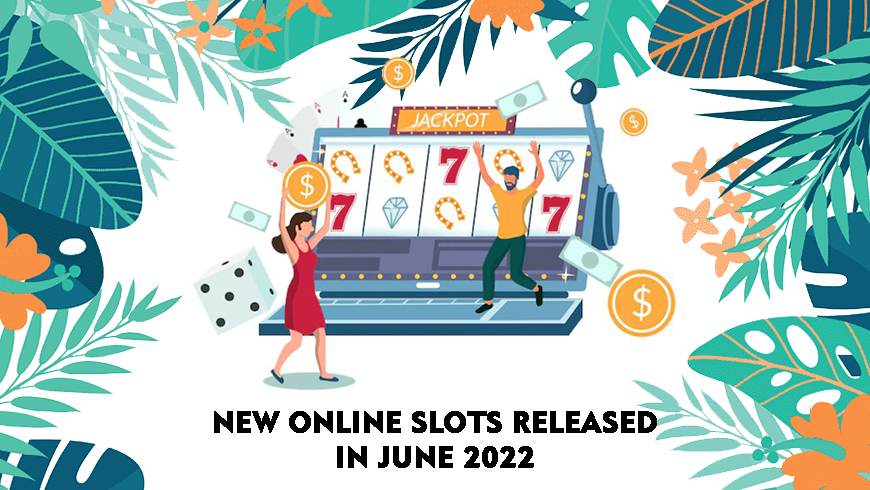 New Online Slots Released in June 2022