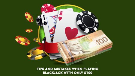 Tips and Mistakes When Playing Blackjack With Only $100