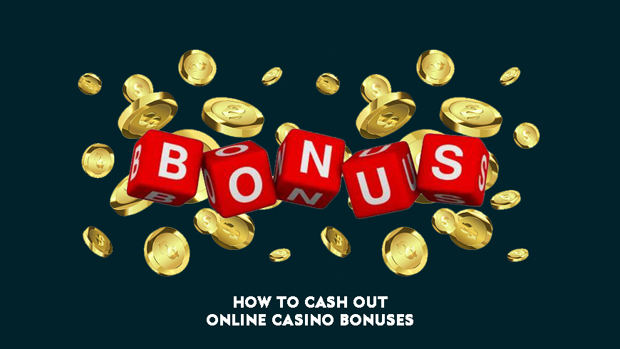 How to Cash Out Online Casino Bonuses