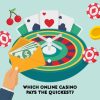 Which Online Casino Pays The Quickest?