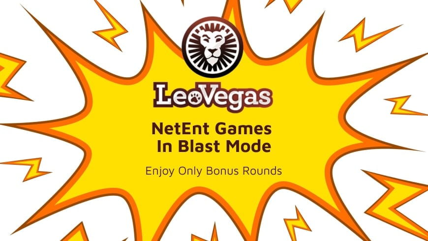 NetEnt Games in Blast Mode at LeoVegas: Enjoy Only Bonus Rounds