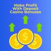 How to Make Profit With Deposit Casino Bonuses