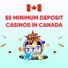 $5 Minimum Deposit Casinos in Canada