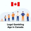 Legal Gambling Age in Canada
