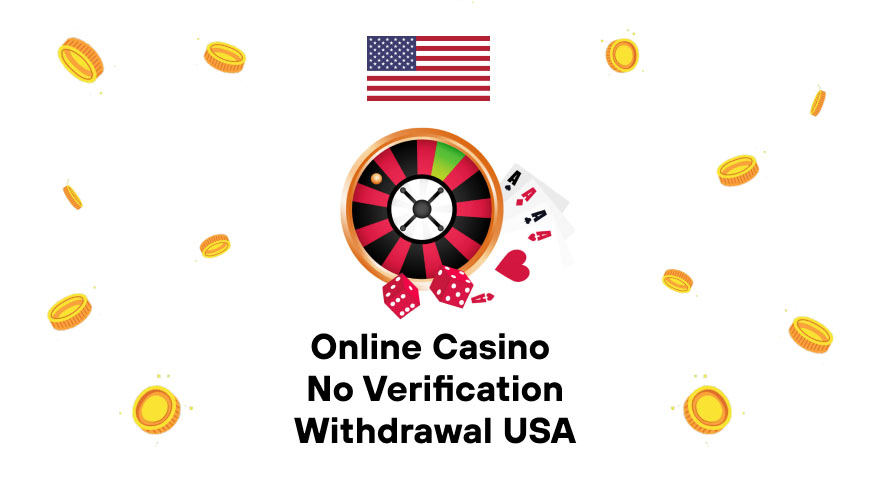 Online Casino No Verification Withdrawal USA