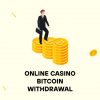 Online Casino Bitcoin Withdrawal