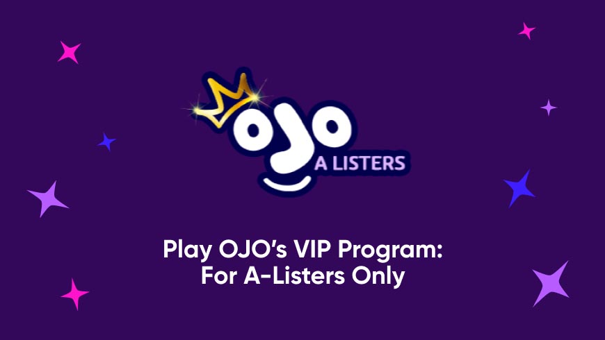 Play OJO’s VIP Program: for A-Listers Only