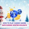 How to Play Casino Games Safe During Winter Holidays