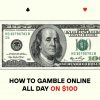 How to Gamble Online All Day on $100
