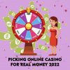 Picking Online Casino For Real Money 2022