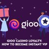Gioo Casino Loyalty: How to Become Instant VIP