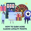 How to Earn More Casino Loyalty Points