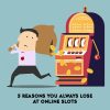 5 Reasons You Always Lose at Online Slots
